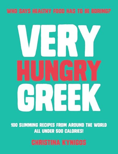 Very Hungry Greek (Who Says Healthy Food Has To Be Boring? 100 Slimming Recipes From Around the World - All Under 500 Calories!) - 9781915538253 by Christina Kynigos