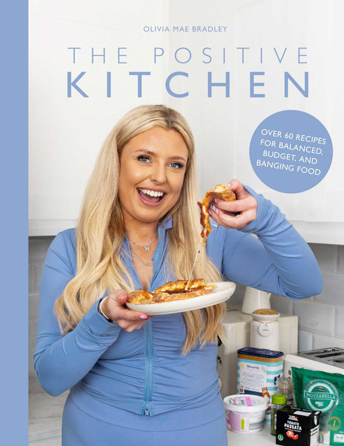 The Positive Kitchen (Over 60 Recipes for Balanced, Budget, and Banging Food) by Olivia Mae Bradley Olivia Mae Bradley, 9781915538284