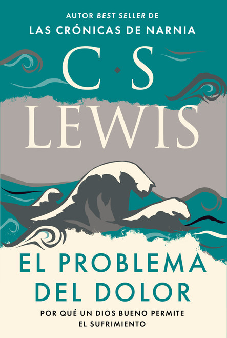 El problema del dolor (Por qué un Dios bueno permite el sufrimiento) (Spanish Edition) by C. S. Lewis, 9781400351435