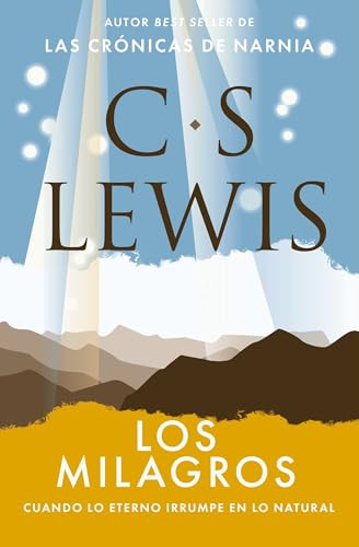 Los milagros (Cuando lo eterno irrumpe en lo natural) (Spanish Edition) by C. S. Lewis, 9781400351442