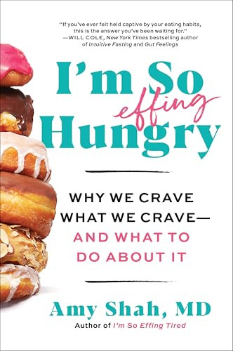 I'm So Effing Hungry (Why We Crave What We Crave - and What to Do About It) - 9780063285118 by Amy Shah, MD