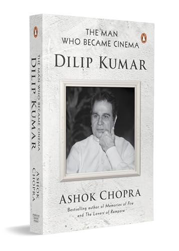 The Man Who Became Cinema (Dilip Kumar) by Ashok Chopra, 9780143478553