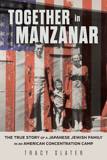 Together in Manzanar (The True Story of a Japanese Jewish Family in an American Concentration Camp) by Tracy Slater, 9780913705704