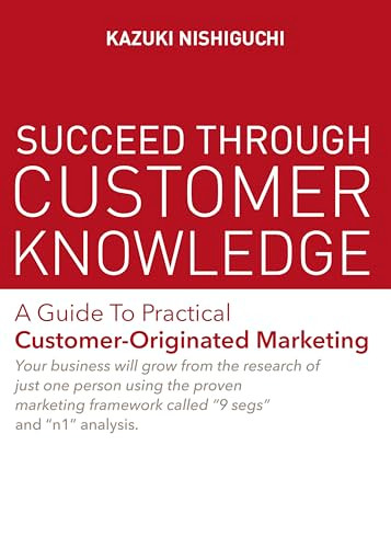 Succeed Through Customer Knowledge by Kazuki Nishiguchi, 9781642731576