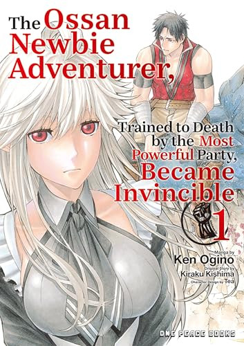 The Ossan Newbie Adventurer, Trained to Death by the Most Powerful Party, Became Invincible Volume 1 by Ken Ogino, 9781642735079