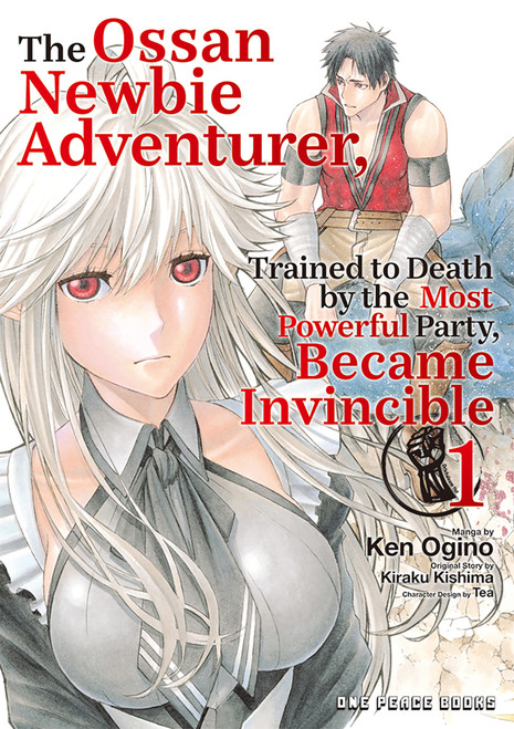 The Ossan Newbie Adventurer, Trained to Death by the Most Powerful Party, Became Invincible Volume 1 by Ken Ogino, 9781642735079