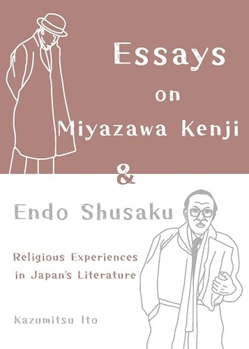 Essays on Miyazawa Kenji and Endo Shusaku: Religious Experiences in Japan's Literature by Kazumitsu Ito, 9781642735215