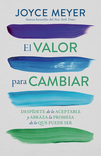 El valor para cambiar: Despídete de lo aceptable y abraza la promesa de lo que puede ser / The Courage to Change (Spanish Edition) by Joyce Meyer, 9798890984425