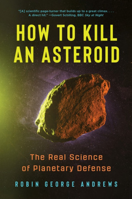 How to Kill an Asteroid (The Real Science of Planetary Defense) - 9781324131366 by Robin George Andrews