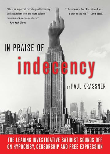 In Praise of Indecency (The Leading Investigative Satirist Sounds Off on Hypocrisy, Censorship and Free Expression) by Paul Krassner, 9781573443500