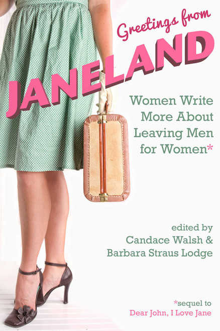 Greetings from Janeland (Women Write More About Leaving Men for Women) by Candace Walsh, Barbara Straus Lodge, 9781627782340