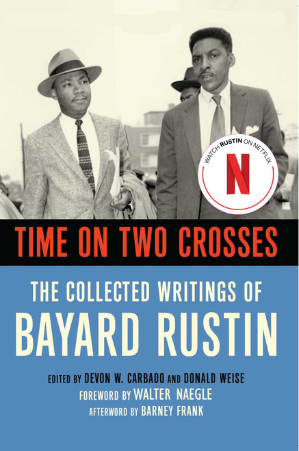 Time on Two Crosses (The Collected Writings of Bayard Rustin) by Bayard Rustin, Walter Naegle, Don Weise, Devon W.  Carbado, 9781627783385