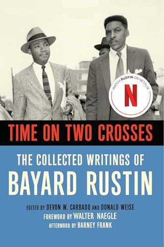 Time on Two Crosses (The Collected Writings of Bayard Rustin) by Bayard Rustin, Walter Naegle, Don Weise, Devon W.  Carbado, 9781627783385