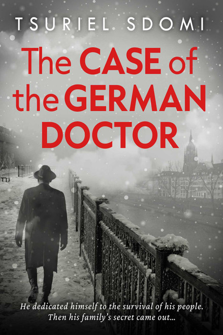 The Case of the German Doctor (A Historical Novel Based on a True Story) by Tsuriel  Sdomi, 9781645061113