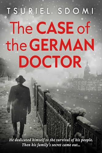 The Case of the German Doctor (A Historical Novel Based on a True Story) by Tsuriel  Sdomi, 9781645061113