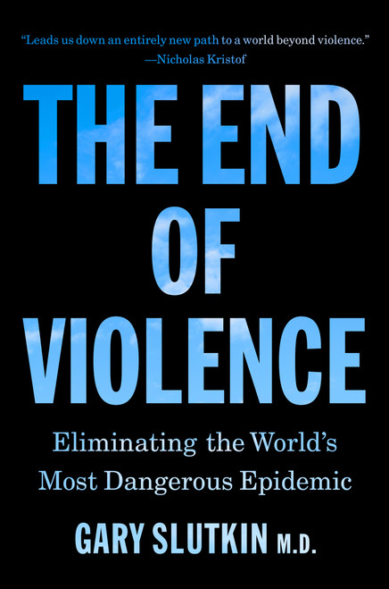The End of Violence (Eliminating the World's Most Dangerous Epidemic) - 9780316607452 by Dr. Gary Slutkin, 9780316607452