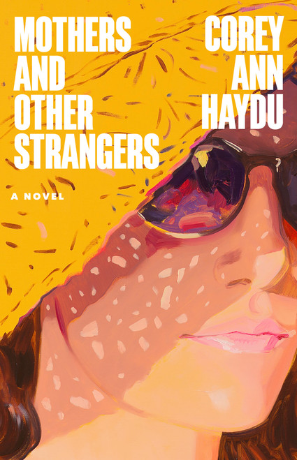 Mothers and Other Strangers (A Novel) - 9780316607766 by Corey Ann Haydu, 9780316607766
