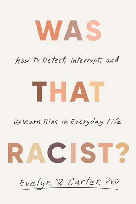Was That Racist? (How to Detect, Interrupt, and Unlearn Bias in Everyday Life) - 9780316607865 by Evelyn R. Carter
