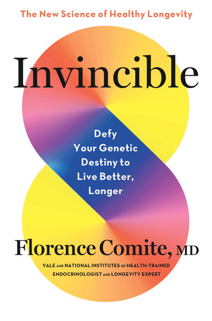 Invincible (Defy Your Genetic Destiny to Live Better, Longer) - 9780316607919 by Florence Comite, 9780316607919