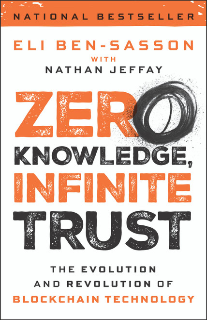 Zero Knowledge, Infinite Trust (The Evolution and Revolution of Blockchain Technology) by Eli Ben-Sasson, Nathan Jeffay, 9781394373826