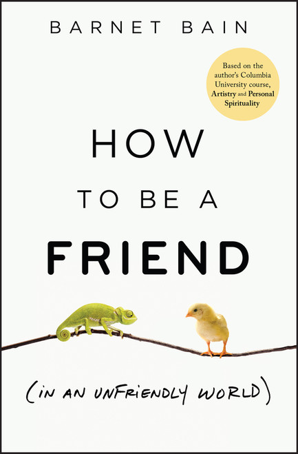 How to be a Friend (In an Unfriendly World) by Barnet Bain, 9781394388868