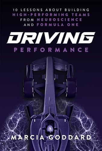 Driving Performance (10 Lessons About Building High-Performing Teams from Neuroscience and Formula One) by Marcia Goddard, 9781394372942