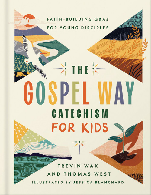 The Gospel Way Catechism for Kids (Faith-Building Q&As for Young Disciples) by Trevin Wax, Thomas West, Jessica Blanchard, 9780736991520