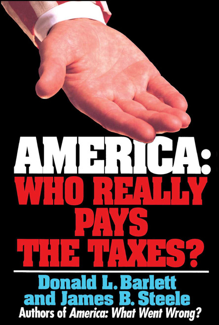 America: Who Really Pays the Taxes? by Donald L. Barlett, 9780671871574