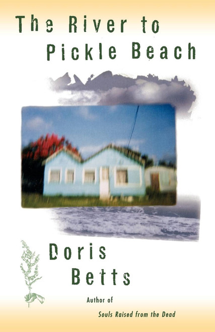 The RIVER TO PICKLE BEACH by Doris Betts, 9780684818603