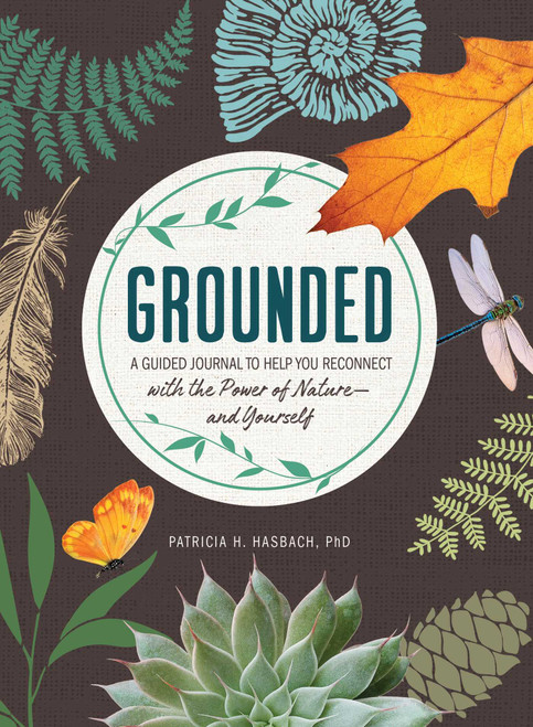 Grounded (A Guided Journal to Help You Reconnect with the Power of Nature-and Yourself) by Patricia H. Hasbach, 9781507218105