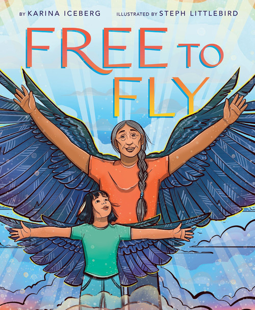 Free to Fly by Karina Iceberg, Steph Littlebird, 9780063254909