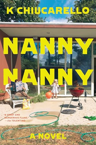 Nanny Nanny (A Novel) by K Chiucarello, 9780063440326