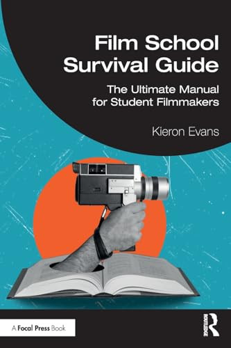 Film School Survival Guide (The Ultimate Manual for Student Filmmakers) by Kieron Evans, 9781041003700