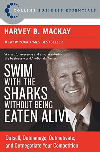 Swim with the Sharks Without Being Eaten Alive (Outsell, Outmanage, Outmotivate, and Outnegotiate Your Competition) by Harvey B. Mackay, 9780060742812