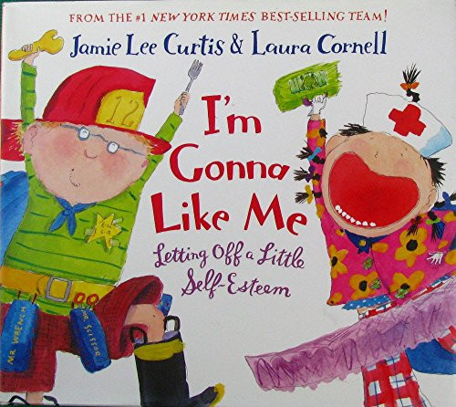 I'm Gonna Like Me (Letting Off a Little Self-Esteem) by Jamie Lee Curtis, Laura Cornell, 9780060287610