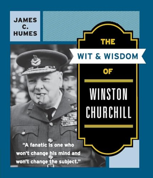 The Wit & Wisdom of Winston Churchill (A Treasury of More Than 1,000 Quotations and Anecdotes) by James C. Humes, 9780060925772