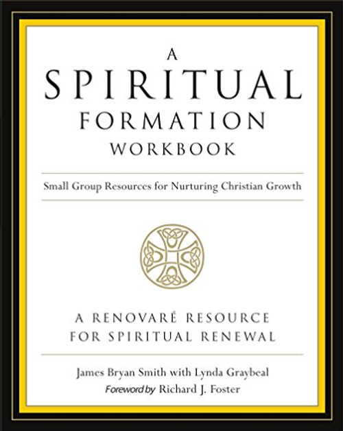 A Spiritual Formation Workbook  - Revised edition (Small Group Resources for Nurturing Christian Growth) by James Bryan Smith, Richard J. Foster, 9780062516268