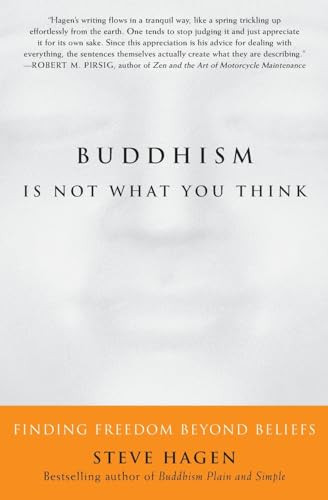 Buddhism Is Not What You Think (Finding Freedom Beyond Beliefs) by Steve Hagen, 9780060730574