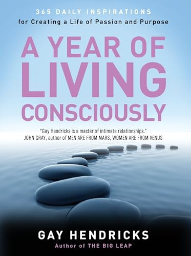 A Year of Living Consciously (365 Daily Inspirations for Creating a Life of Passion and Purpose) by Gay Hendricks, 9780062515889