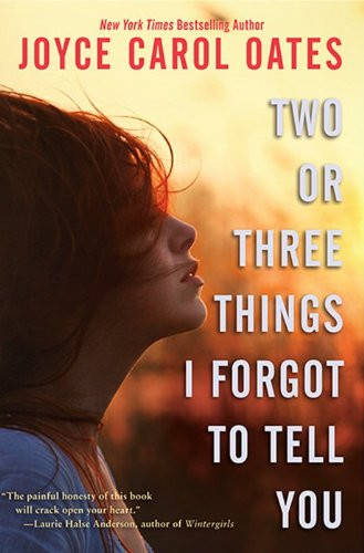 Two or Three Things I Forgot to Tell You by Joyce Carol Oates, 9780062110480