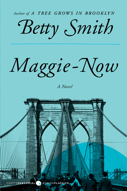Maggie-Now (A Novel) by Betty Smith, 9780062120205
