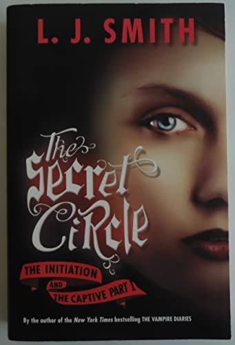 The Secret Circle: The Initiation and The Captive Part I by L. J. Smith, 9780061670855
