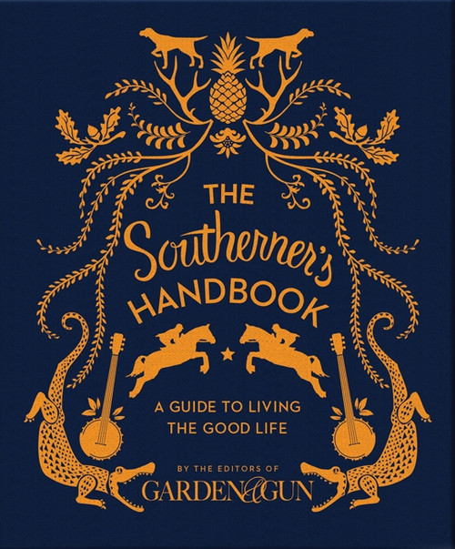 The Southerner's Handbook (A Guide to Living the Good Life) by Editors of Garden and Gun, 9780062242389