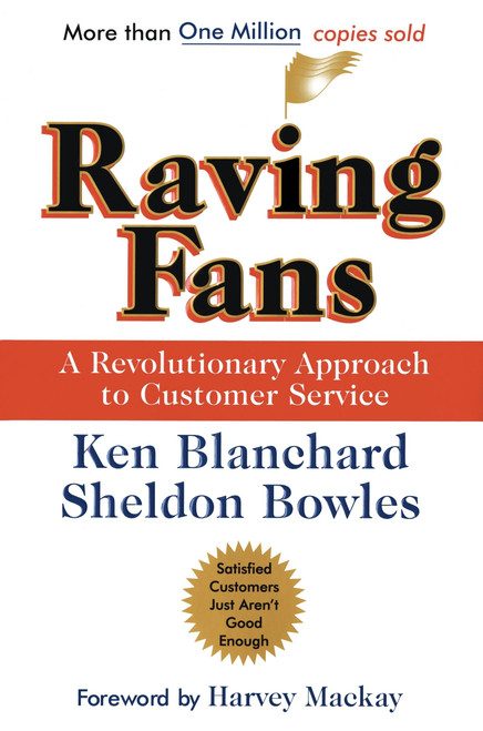 Raving Fans (A Revolutionary Approach To Customer Service) by Ken Blanchard, Sheldon Bowles, 9780688123161