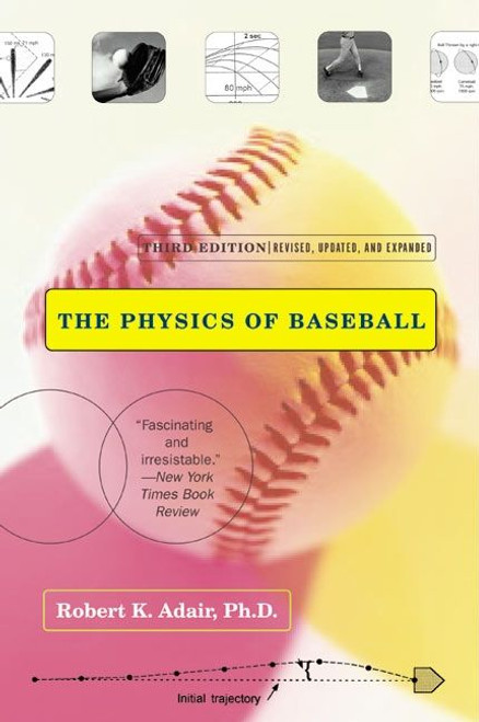 The Physics of Baseball (Third Edition, Revised, Updated, and Expanded) by Robert K. Adair, 9780060084363