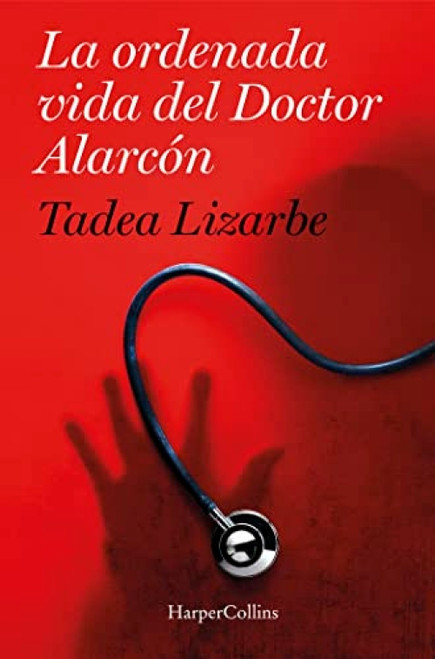 La ordenada vida del doctor Alarcón ((The Organized Life of Dr. Alarcón - Spanish Edition)) by Tadea Lizarbe, 9788491392156