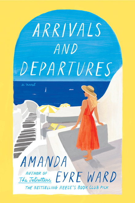 Arrivals and Departures (A Novel) by Amanda Eyre Ward, 9780593500323
