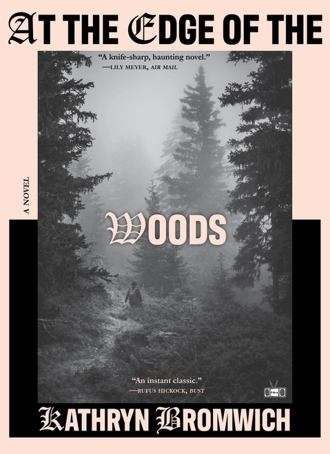 At the Edge of the Woods (A Novel) by Kathryn Bromwich, 9781953387615