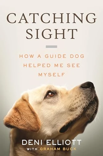 Catching Sight (How a Guide Dog Helped Me See Myself) by Deni Elliott, Graham Buck, 9780807022542