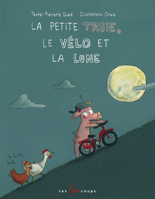La petite truie, le vélo et la lune (French Edition) by Pierrette Dubé, Orbie, 9782895406419